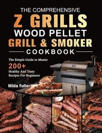 bokomslag The Comprehensive Z Grills Wood Pellet Grill and Smoker Cookbook