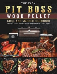 bokomslag The Easy Pit Boss Wood Pellet Grill And Smoker Cookbook