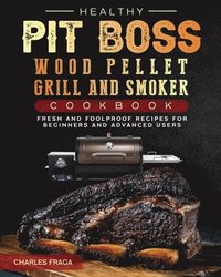 bokomslag Healthy Pit Boss Wood Pellet Grill And Smoker Cookbook