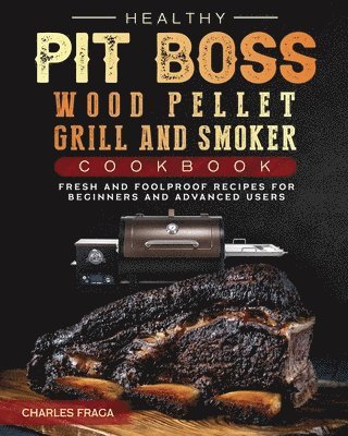 Healthy Pit Boss Wood Pellet Grill And Smoker Cookbook 1