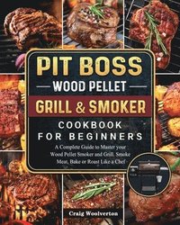 bokomslag Pit Boss Wood Pellet Grill and Smoker Cookbook For Beginners