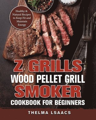bokomslag Z Grills Wood Pellet Grill & Smoker Cookbook For Beginners