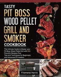 bokomslag Tasty Pit Boss Wood Pellet Grill And Smoker Cookbook