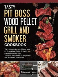 bokomslag Tasty Pit Boss Wood Pellet Grill And Smoker Cookbook