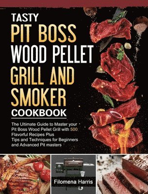 Tasty Pit Boss Wood Pellet Grill And Smoker Cookbook 1