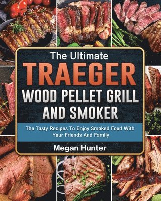 Megan Hunter - Ultimate Traeger Wood Pellet Grill And Smoker, Häftad