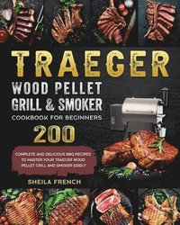 bokomslag Traeger Wood Pellet Grill And Smoker Cookbook For Beginners
