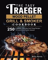 bokomslag Tasty Traeger Wood Pellet Grill And Smoker Cookbook