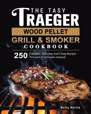 bokomslag Tasty Traeger Wood Pellet Grill And Smoker Cookbook