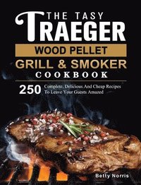 bokomslag Tasty Traeger Wood Pellet Grill And Smoker Cookbook