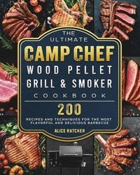 bokomslag The Ultimate Camp Chef Wood Pellet Grill & Smoker Cookbook