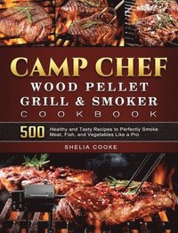 bokomslag Camp Chef Wood Pellet Grill & Smoker Cookbook