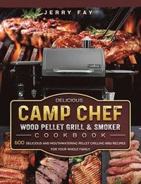 bokomslag Delicious Camp Chef Wood Pellet Grill & Smoker Cookbook