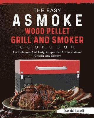 The Easy ASMOKE Wood Pellet Grill & Smoker Cookbook 1