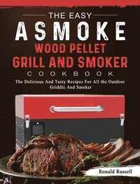 bokomslag The Easy ASMOKE Wood Pellet Grill & Smoker Cookbook