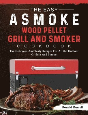 The Easy ASMOKE Wood Pellet Grill & Smoker Cookbook 1