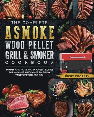 bokomslag The Complete ASMOKE Wood Pellet Grill & Smoker Cookbook