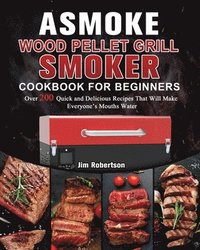 bokomslag ASMOKE Wood Pellet Grill & Smoker Cookbook For Beginners