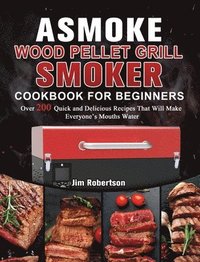 bokomslag ASMOKE Wood Pellet Grill & Smoker Cookbook For Beginners