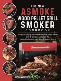 bokomslag The New ASMOKE Wood Pellet Grill & Smoker cookbook