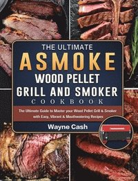 bokomslag The Ultimate ASMOKE Wood Pellet Grill & Smoker cookbook