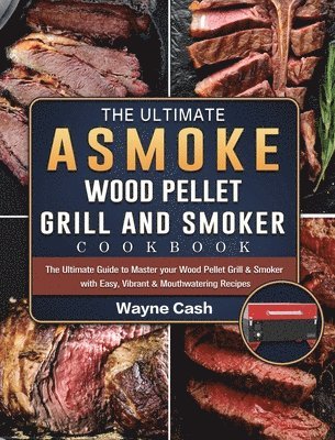 bokomslag The Ultimate ASMOKE Wood Pellet Grill & Smoker cookbook