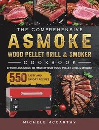 bokomslag The Comprehensive ASMOKE Wood Pellet Grill & Smoker Cookbook