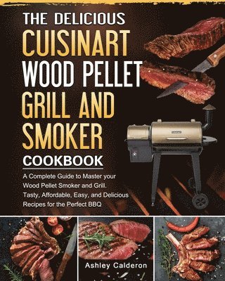 bokomslag The Delicious Cuisinart Wood Pellet Grill and Smoker Cookbook