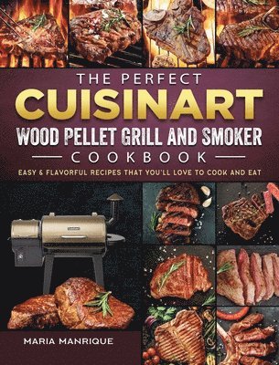 The Perfect Cuisinart Wood Pellet Grill and Smoker Cookbook 1