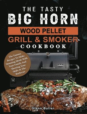 bokomslag Tasty BIG HORN Wood Pellet Grill And Smoker Cookbook