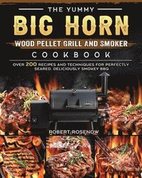 bokomslag The Yummy BIG HORN Wood Pellet Grill And Smoker Cookbook