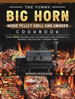 The Yummy BIG HORN Wood Pellet Grill And Smoker Cookbook 1