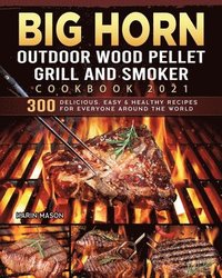 bokomslag BIG HORN OUTDOOR Wood Pellet Grill & Smoker Cookbook 2021