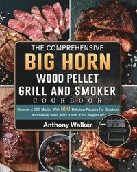 bokomslag The Comprehensive BIG HORN Wood Pellet Grill And Smoker Cookbook