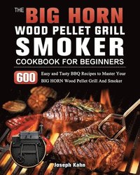 bokomslag BIG HORN Wood Pellet Grill And Smoker Cookbook For Beginners