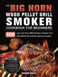 bokomslag BIG HORN Wood Pellet Grill And Smoker Cookbook For Beginners