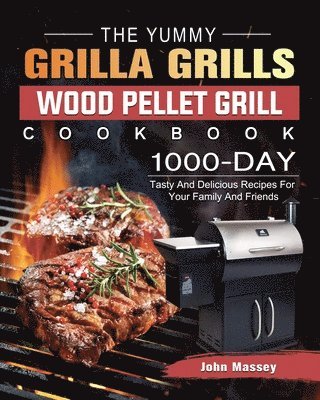 The Yummy Grilla Grills Wood Pellet Grill Cookbook 1