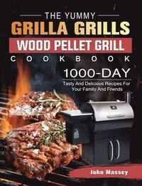 bokomslag The Yummy Grilla Grills Wood Pellet Grill Cookbook