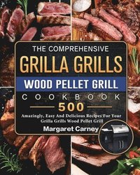 bokomslag The Comprehensive Grilla Grills Wood Pellet Grill Cookbook