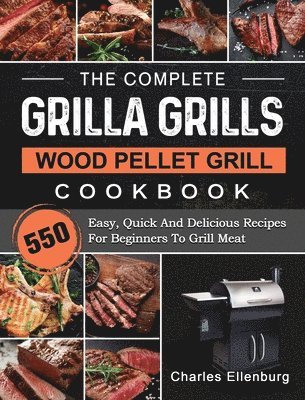 The Complete Grilla Grills Wood Pellet Grill Cookbook 1