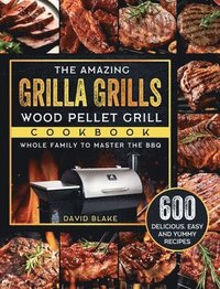 bokomslag The Amazing Grilla Grills Wood Pellet Grill Cookbook