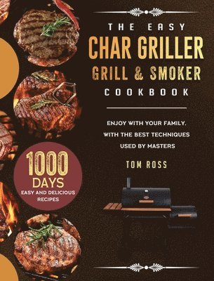 Tom Ross - Easy Char Griller Grill & Smoker Cookbook, Inbunden