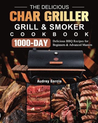 bokomslag The Delicious Char Griller Grill & Smoker Cookbook