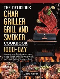 bokomslag The Yummy Char Griller Grill & Smoker Cookbook