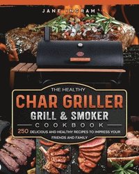 bokomslag Healthy Char Griller Grill & Smoker Cookbook
