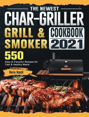 Vera Nash - Newest Char-Griller Grill & Smoker Cookbook 2021, Inbunden