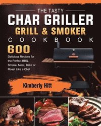 bokomslag The Tasty Char Griller Grill & Smoker Cookbook