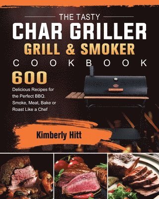 Kimberly Hitt - Tasty Char Griller Grill & Smoker Cookbook, Häftad