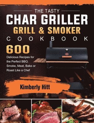 bokomslag The Tasty Char Griller Grill & Smoker Cookbook