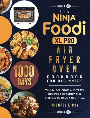 bokomslag The Ninja Foodi XL Pro Air Fryer Oven Cookbook For Beginners